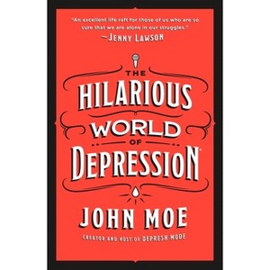 The Hilarious World of Depression - by  John Moe (Paperback) - 1 of 1
