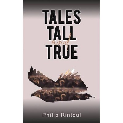 Tales Tall and True - by  Philip Rintoul (Paperback)