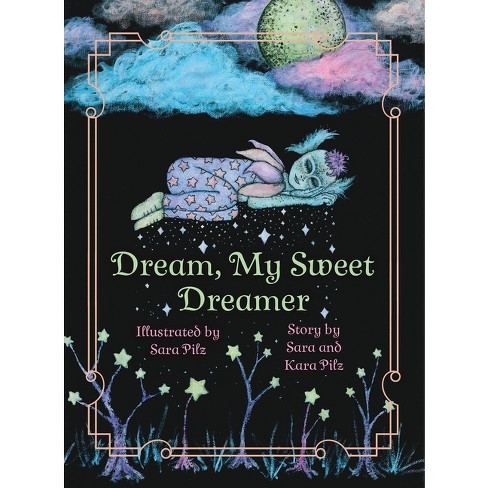 Dream, My Sweet Dreamer - by Kara Pilz (Hardcover)