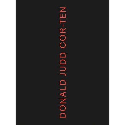 Donald Judd: Cor-Ten - (Hardcover)