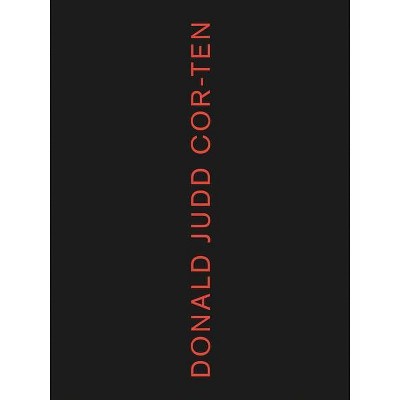 Donald Judd: Cor-Ten - (Hardcover)