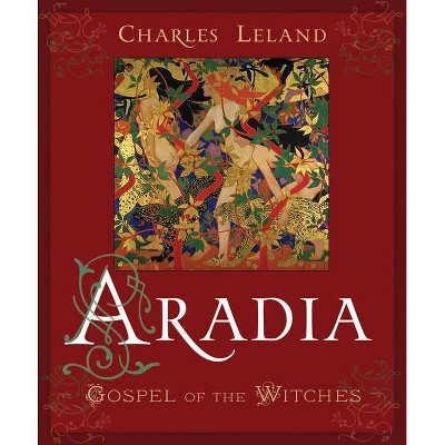 Aradia - by  Charles Godfrey Leland (Paperback)