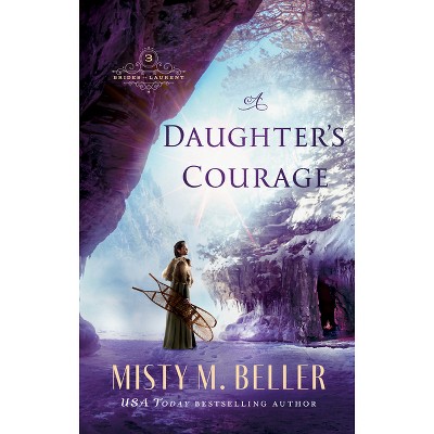 Daughter's Courage - (Brides of Laurent) by  Misty M Beller (Hardcover)