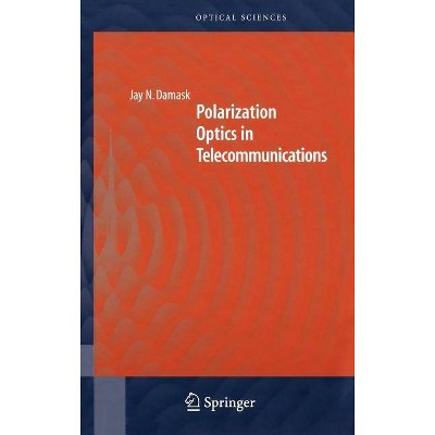 Polarization Optics in Telecommunications - (Springer Optical Sciences) by  Jay N Damask (Hardcover)