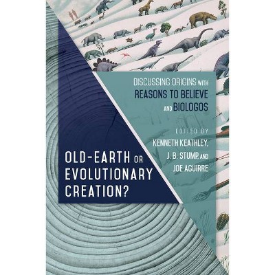 Old-Earth or Evolutionary Creation? - (Biologos Books on Science and Christianity) by  Kenneth Keathley & J B Stump & Joe Aguirre (Paperback)