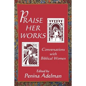 Praise Her Works - by  Penina Adelman (Paperback) - 1 of 1