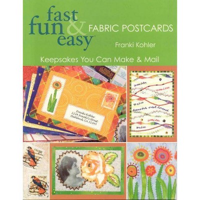  Fast Fun & Easy Fabric Postcards - (Fast, Fun & Easy) by  Franki Kohler (Paperback) 