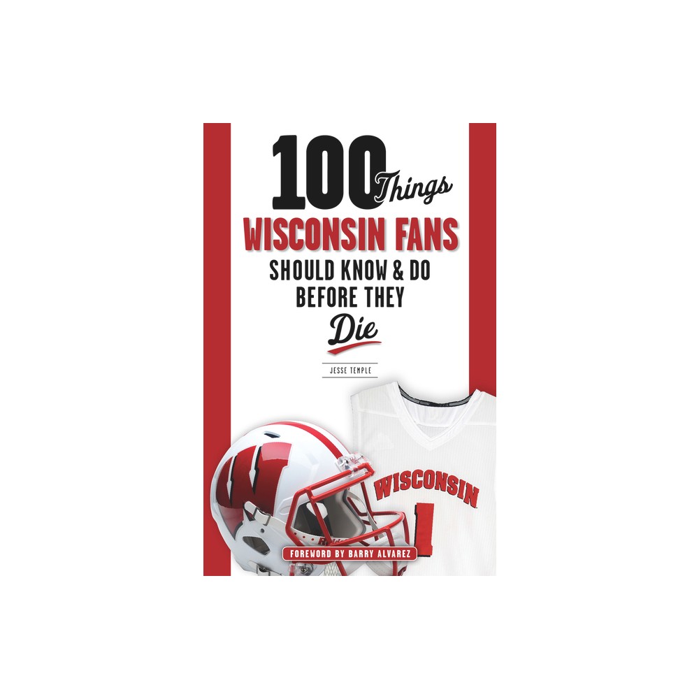 100 Things Wisconsin Fans Should Know & Do Before They Die - (100 Things...Fans Should Know) by Jesse Temple (Paperback)