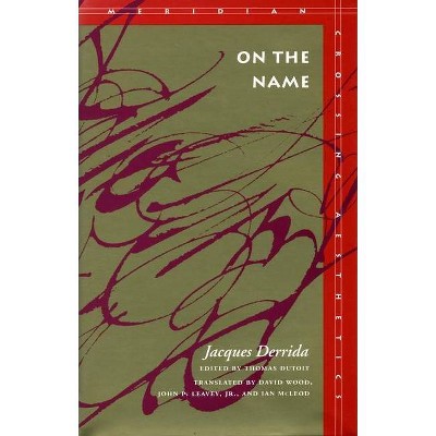 On the Name - (Meridian: Crossing Aesthetics) by  Jacques Derrida (Paperback)