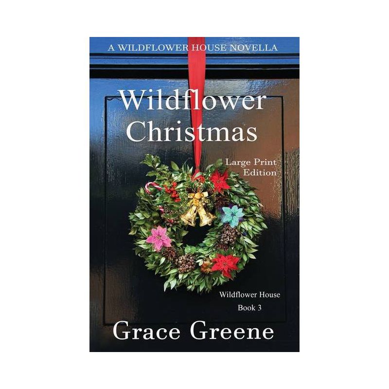 Wildflower Christmas - (Wildflower House) Large Print by  Grace Greene (Paperback), 1 of 2