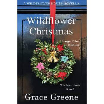 Wildflower Christmas - (Wildflower House) Large Print by  Grace Greene (Paperback)