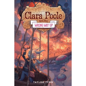 Clara Poole and the Wrong Way Up - by  Taylor Tyng (Hardcover) - 1 of 1