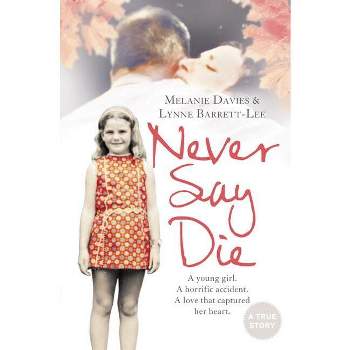 Never Say Die - by  Melanie Davies & Lynne Barrett-Lee (Paperback)