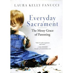 Everyday Sacrament - by  Laura Kelly Fanucci (Paperback) - 1 of 1