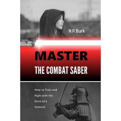 Master the Combat Saber - by  N R Burk (Paperback)