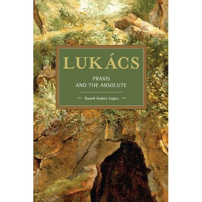 Lukács - (Historical Materialism) by  Daniel Andrés López (Paperback)