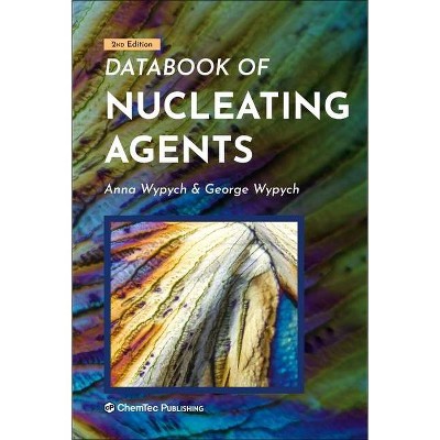 Databook of Nucleating Agents - 2nd Edition by  George Wypych & Anna Wypych (Hardcover)