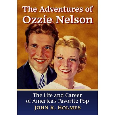 The Adventures of Ozzie Nelson - by  John R Holmes (Paperback)