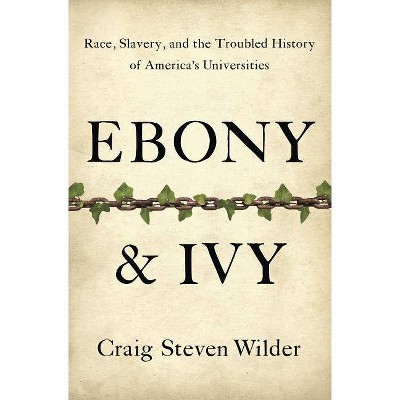 Ebony & Ivy - by  Craig Steven Wilder (Hardcover)