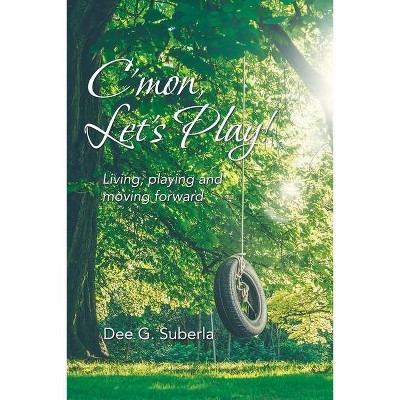 C'Mon, Let's Play! - by  Dee G Suberla (Paperback)