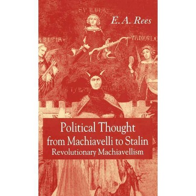 Political Thought from Machiavelli to Stalin - by  E A Rees (Hardcover)