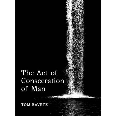 The Act of Consecration of Man - by  Tom Ravetz (Paperback)