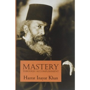 Mastery Through Accomplishment - 2nd Edition by  Hazrat Inayat Khan (Paperback) - 1 of 1