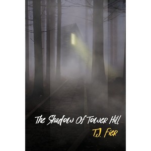 The Shadow Of Tower Hill - by  T J Fier (Paperback) - 1 of 1