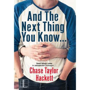 And the next Thing You Know . . . - (Why You?) by  Chase Taylor Hackett (Paperback)
