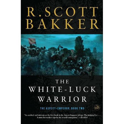 The White-Luck Warrior - (Aspect-Emperor) by  R Scott Bakker (Paperback)