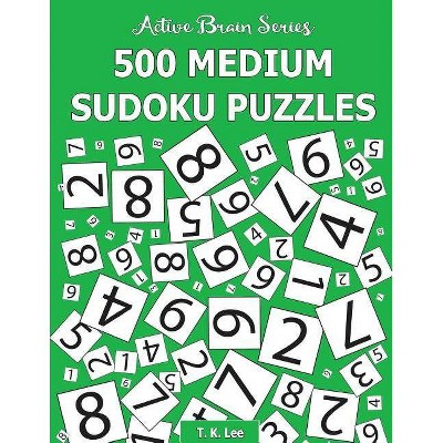 500 Medium Sudoku Puzzles - (The Active Brain) by  T K Lee (Paperback)