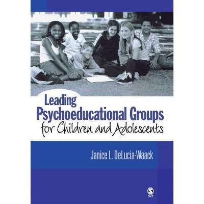 Leading Psychoeducational Groups for Children and Adolescents - by  Janice L Delucia-Waack (Paperback)