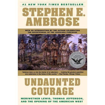 Undaunted Courage - by  Stephen E Ambrose (Paperback)