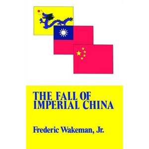 The Fall of Imperial China - (Transformation of Modern China Series) by  Frederic Wakeman (Paperback) - 1 of 1
