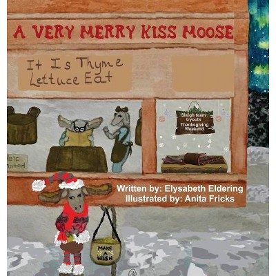A Very Merry Kiss Moose - by  Elysabeth Eldering (Hardcover)