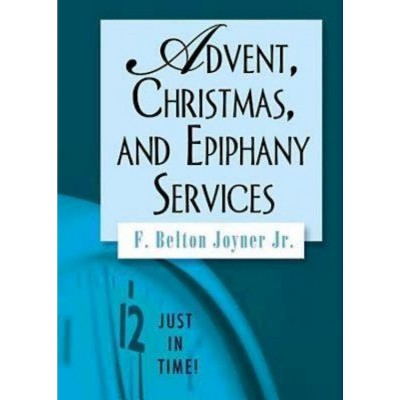 Just in Time! Advent, Christmas, and Epiphany Services - (Just in Time! (Abingdon Press)) by  F Belton Joiner (Paperback)