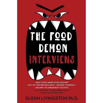 The Food Demon Interviews - (Never Binge Again Interviews) by  Yoav Ezer & Glenn Livingston (Paperback)