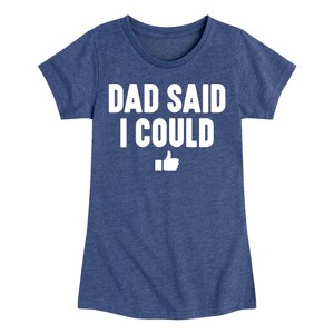 Girls' - Instant Message - Dad Said I Could Fitted Short Sleeve Graphic T-Shirt - 1 of 4