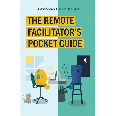 The Remote Facilitator's Pocket Guide - by  Jay-Allen Morris & Kirsten Clacey (Paperback)