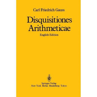 Disquisitiones Arithmeticae - by  Carl Friedrich Gauss & William C Waterhouse (Hardcover)