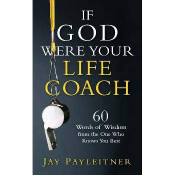 If God Were Your Life Coach - by  Jay Payleitner (Paperback)