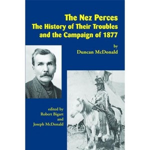 The Nez Perces - by  Duncan McDonald (Paperback) - 1 of 1