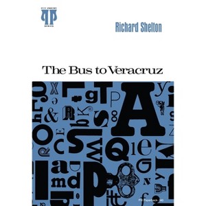 The Bus to Veracruz - (Pitt Poetry) by  Richard Shelton (Paperback) - 1 of 1