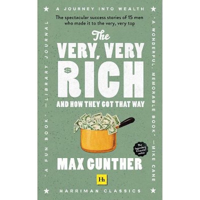 The Very, Very Rich and How They Got That Way (Harriman Classics) - by  Max Gunther (Paperback)