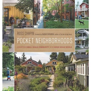 Pocket Neighborhoods - by  Ross Chapin (Hardcover) - 1 of 1