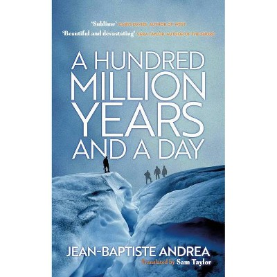 A Hundred Million Years and a Day - by  Jean-Baptiste Andrea (Paperback)