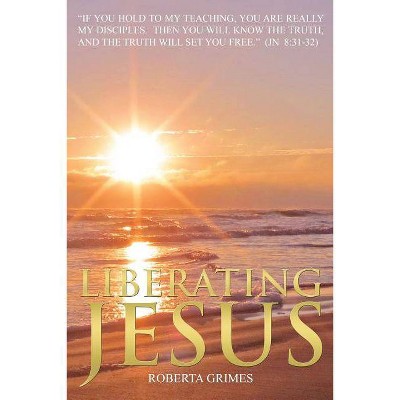 Liberating Jesus - by  Roberta Grimes (Paperback)