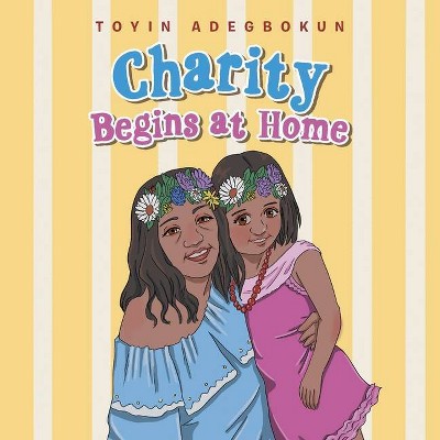 Charity Begins at Home - by  Toyin Adegbokun (Paperback)