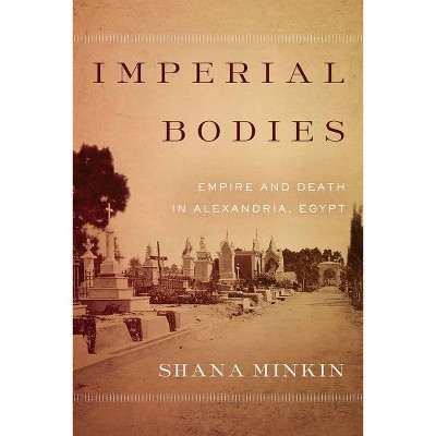 Imperial Bodies - by  Shana Minkin (Hardcover)