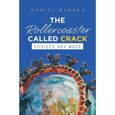 The Rollercoaster Called Crack - by  Daniel Barnes (Paperback)